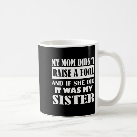 Mug My Mom Didn't Raise No Fool And If She Did It Was (Droite)