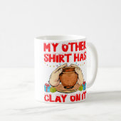 Mug My Other Shirt Has Clay On It - Funny Pottery Chri (Devant droit)