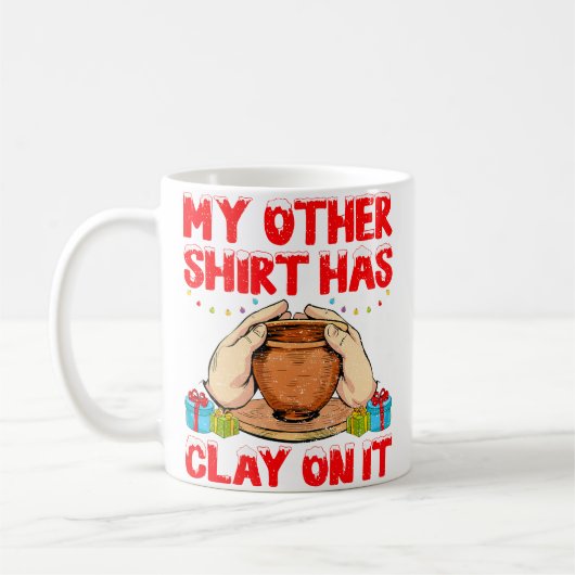 Mug My Other Shirt Has Clay On It - Funny Pottery Chri (Gauche)