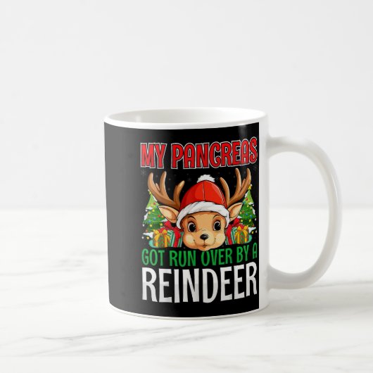 Mug My Pancreas Got Run Over By A Reindeer - Christmas (Droite)