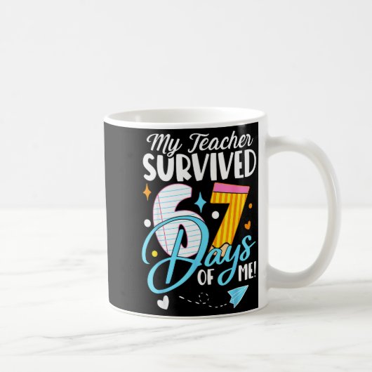 Mug My Teacher Survived 67 Days Of Me Funny Six Seven  (Droite)