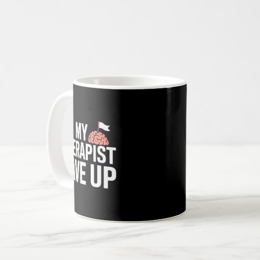 Mug My Therast Gave Up Funny Quote Mental Wellness Sar (Devant gauche)