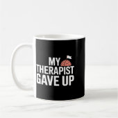 Mug My Therast Gave Up Funny Quote Mental Wellness Sar (Gauche)