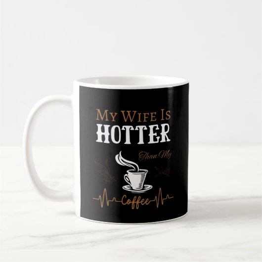 Mug My Wife is Hotter Than My Coffee (Gauche)