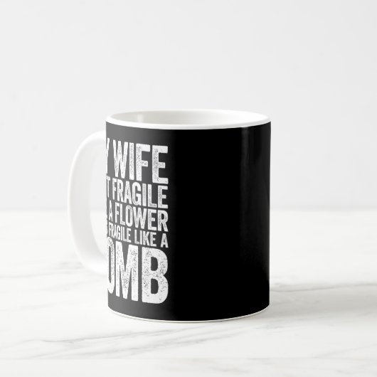 Mug My Wife Isn't Fragile Like A Flower She Is Like A  (Devant gauche)