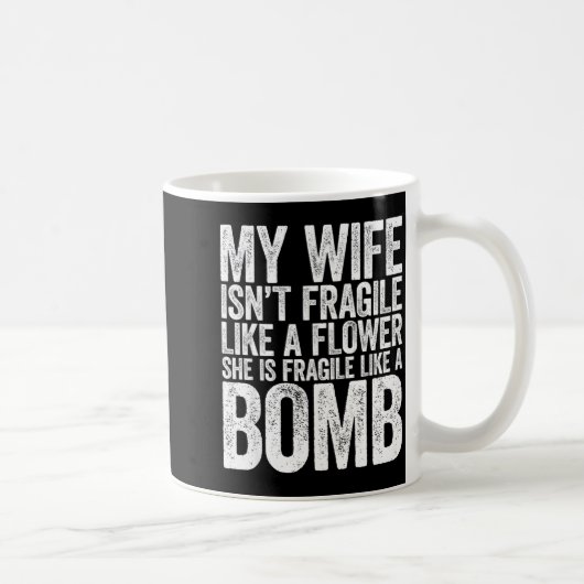Mug My Wife Isn't Fragile Like A Flower She Is Like A  (Droite)