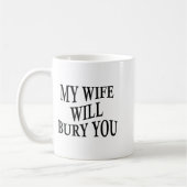 Mug My Wife Will Bury You Funny Husband Sarcastic Sayi (Gauche)