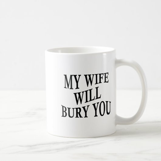 Mug My Wife Will Bury You Funny Husband Sarcastic Sayi (Droite)