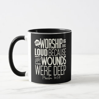 Mug My Worship Is Loud Because My Wounds Were Deep 