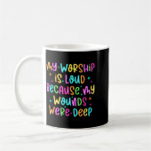 Mug My Worship Is Loud Because My Wounds Were Deep Chr (Gauche)