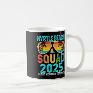 Mug Myrtle Beach Squad 2025 Vacation Friends Family Ma