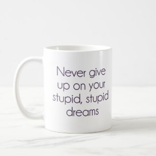 Mug N'abandonnez jamais sur vos rêves stupides