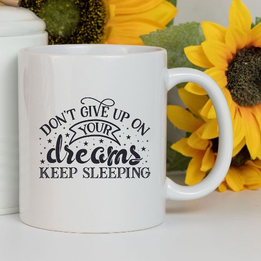 Mug N'abandonnez pas vos rêves amusants | Sarcastique
