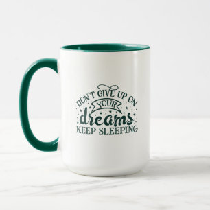 Mug N'abandonnez pas vos rêves, continuez à dormir dan