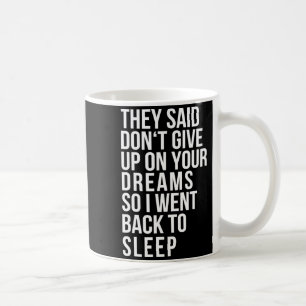Mug N'abandonnez pas votre rêve Retour au lit drôle Ir