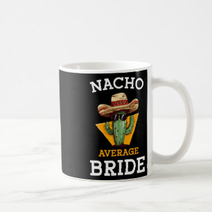 Mug Nacho Moyenne Mariée Funny Mariage Mexicain Plaisi