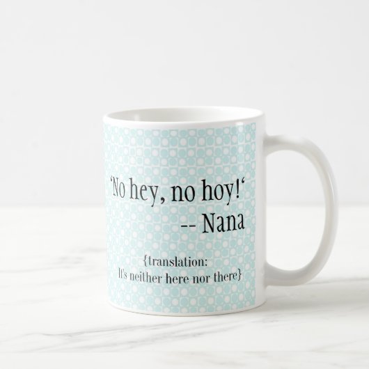 Mug Nana-articles "aucuns hé, aucun Hoy " (Droite)