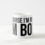 Mug Naturellement j'ai raison. Je suis BOB (Centre)