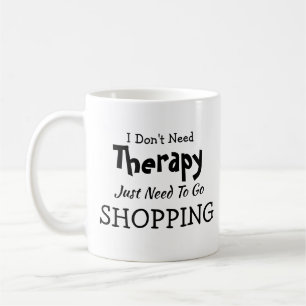 Mug N'avez pas besoin de thérapie Aller au shopping An