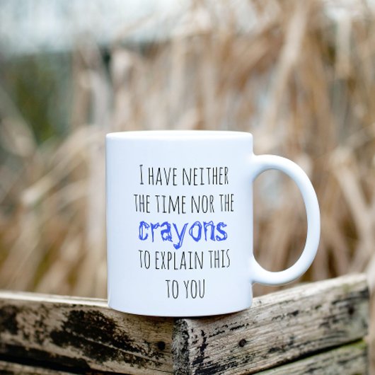 Mug N'Avoir Ni Le Temps Ni Les Crayons Pour Expliquer 