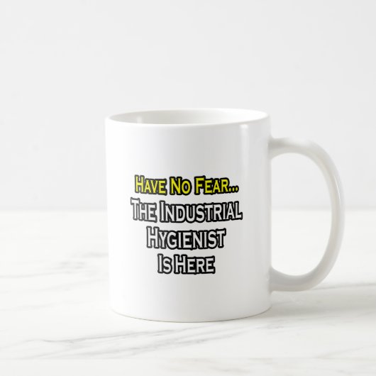 Mug N'Ayez Pas Peur, L'Hygiéniste Industriel Est Là. (Droite)