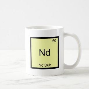 Mug Nd - Évidemment Symbole d'élément chimique Drôle