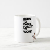 Mug Né à padel forcé au travail (Devant droit)