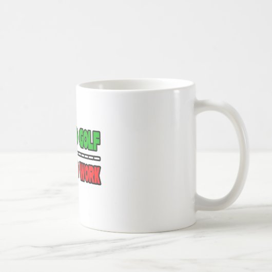 Mug Né Au Golf...Forcé À Travailler (Droite)