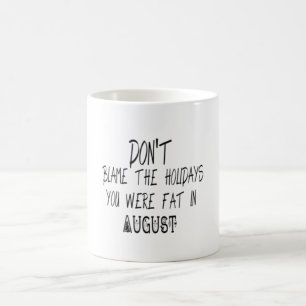 Mug Ne blâmez pas les jours fériés d'août