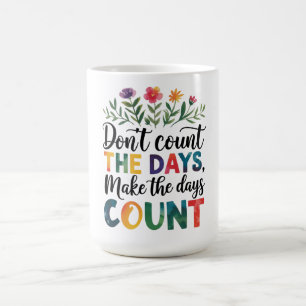 Mug Ne comptez pas les jours, faites-les compter