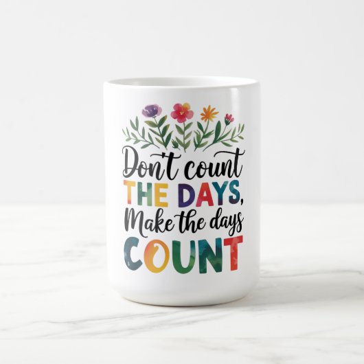 Mug Ne comptez pas les jours, faites-les compter (Centre)