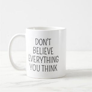 Mug Ne croyez pas tout ce que vous pensez/Inspirations