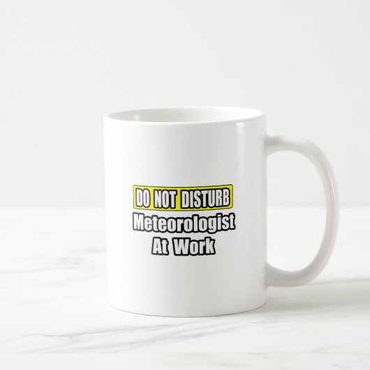 Mug Ne Dérangez Pas...Météorologue Au Travail (Droite)