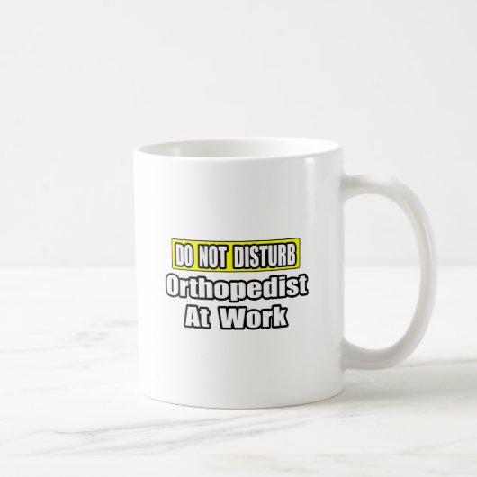 Mug Ne Dérangez Pas...Orthopédiste Au Travail (Droite)