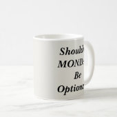 Mug Ne devrait pas être facultatif le lundi (Devant droit)