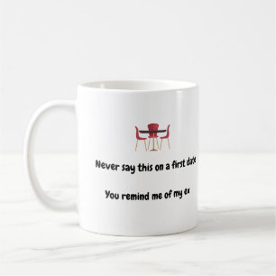 Mug Ne dites jamais ceci à la première date Vous me ra