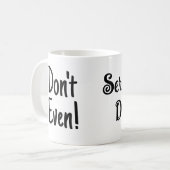 Mug "Ne fais même pas !, Sérieusement ne fais pas ! Te (Devant gauche)