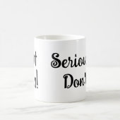 Mug "Ne fais même pas !, Sérieusement ne fais pas ! Te (Centre)