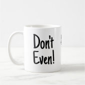 Mug "Ne fais même pas !, Sérieusement ne fais pas ! Te (Gauche)