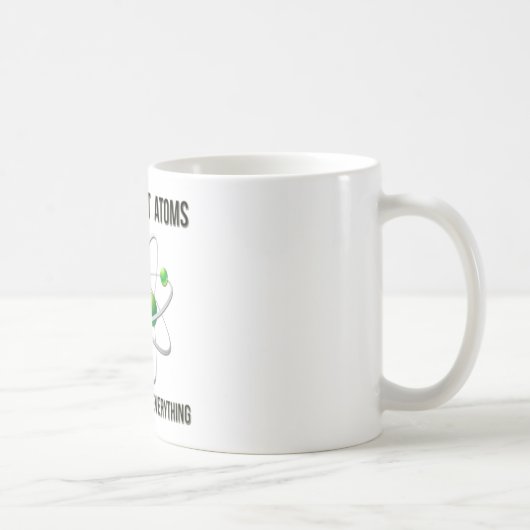 Mug Ne faites pas confiance aux atomes. Ils composent (Droite)