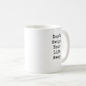 Mug Ne faites pas glisser votre vie (Devant droit)