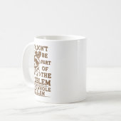 Mug Ne faites pas partie du problème, soyez le problèm (Devant gauche)