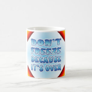 Mug Ne gèle pas parce que c'est fini