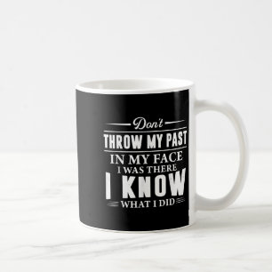 Mug Ne jette pas mon passé dans mon visage J'étais là
