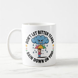 Mug Ne laissez pas des larmes amères vous tomber dessu
