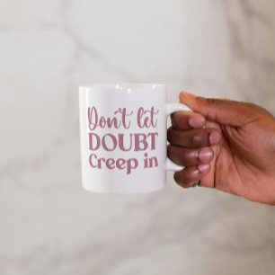 Mug Ne laissez pas le doute s'effondrer dans l'or Rose