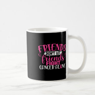 Mug Ne laissez pas les amis combattre seul le cancer d