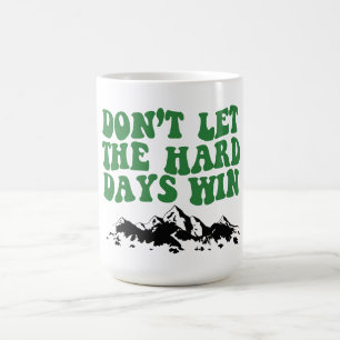 Mug Ne laissez pas les jours difficiles gagner - motiv