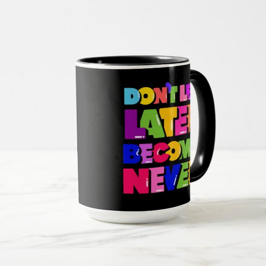 Mug Ne laissez pas plus tard devenir jamais un devis m (Devant droit)