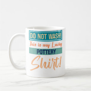 Mug Ne lavez pas Ceci est mon T-shirt de poterie chanc